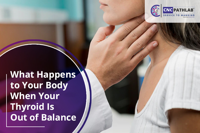 What Happens to Your Body When Your Thyroid Is Out of Balance?